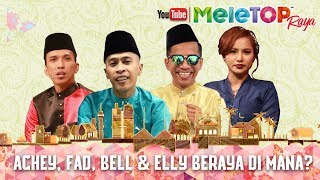 MeleTOP Raya 2017  Achey Fad Bell amp Elly Beraya Di Mana [upl. by Schurman700]