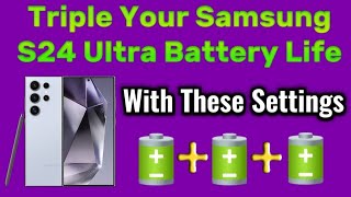 Triple Your Samsung Galaxy S24 Ultra Battery Life by changing these settings [upl. by Decker942]