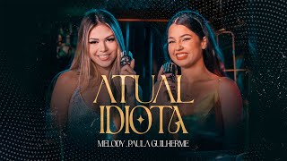 Atual Idiota  Melody e Paula Guilherme Videoclipe Oficial [upl. by Enieledam]