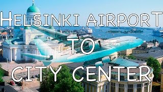 How To Get From Helsinki Airport To City Center [upl. by Ahsa]