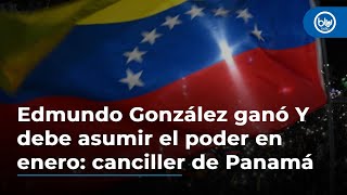 Edmundo González ganó las elecciones y debe asumir el poder en enero canciller de Panamá [upl. by Rosenfeld]