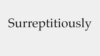 How to Pronounce Surreptitiously [upl. by Sible]