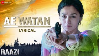 Ae Watan  Raazi  Alia Bhatt  Sunidhi Chauhan  Shankar Ehsaan Loy  Gulzar  Lyrical [upl. by Nelaf609]