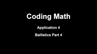 Coding Math Application 4  Ballistics Part 4 [upl. by Nnyleimaj]