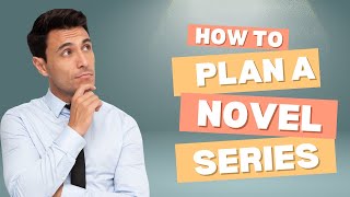 How To Plan A Novel Series [upl. by Holleran]