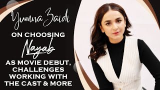 EXCLUSIVE Yumna Zaidi ON Nayab Shares EXCITEMENT Of Featuring On Big Screen Struggles amp More [upl. by Acinnod566]