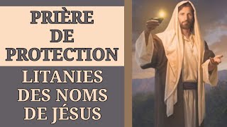 ✝️ PRIÈRE de PROTECTION 🛡 LITANIES des NOMS de JÉSUS ✨️ [upl. by Blackburn810]