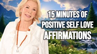 15 Minutes Of Positive SELF LOVE Affirmations  Louise Hay Teachings [upl. by Cock]