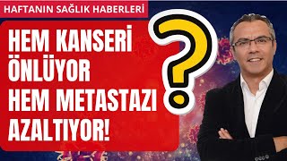 Hem kanseri önlüyor hem metastazı [upl. by Harpp]