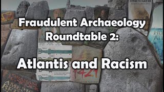 Fraudulent Archaeology Roundtable 2 Atlantis and Racism [upl. by Nevek747]