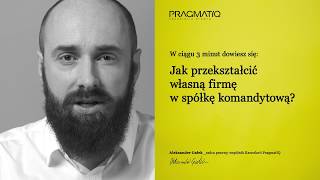 Jak przekształcić firmę w spółkę komandytową [upl. by Eniamsaj]