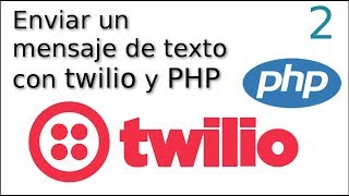 02 Enviar un mensaje de texto con twilio y php 2019 ☁️ [upl. by Butterfield303]