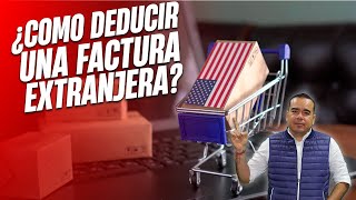 ¿Cómo Deducir Una Factura Extranjera Logística  Ecommerce  SG [upl. by Biggs351]