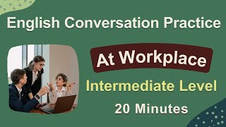 English Conversation at Workplace  at the Office  Intermediate to Advanced Level [upl. by Ahsrop110]