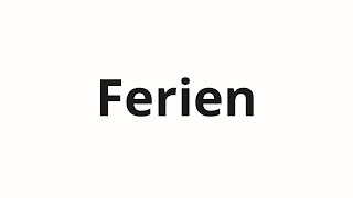 How to pronounce Ferien [upl. by Netram]