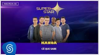 Kanoa  Cê que Sabe Superstar 2016 Áudio Oficial [upl. by Culhert]