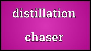 Distillation chaser Meaning [upl. by Ahsimik]