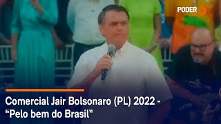 Comercial Jair Bolsonaro PL 2022  “Pelo bem do Brasil” [upl. by Valtin]