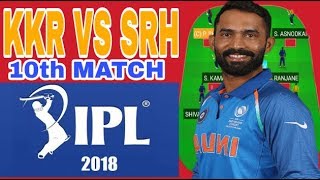 KKR VS SRH 10TH MATCH IPL 2018  DREAM11 TEAM NEWS AND PLAYING 11  BEST prediction [upl. by Iidnarb]