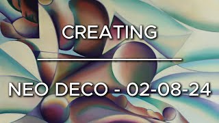 Creating Neo Deco – 020824 [upl. by Drageruaeb]