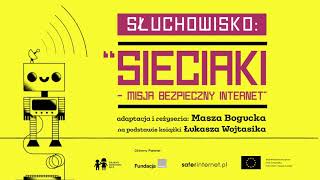 Słuchowisko „Sieciaki – misja bezpieczny internet” [upl. by Hi181]