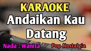 ANDAIKAN KAU DATANG KEMBALI  KARAOKE  NADA WANITA CEWEK  Pop Nostalgia  Live Keyboard [upl. by Meta631]