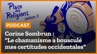 Corine Sombrun  quotLe chamanisme a bousculé mes certitudes occidentalesquot [upl. by Aleuname]