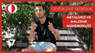 ODTÜlüye Sorduk  METALURJİ VE MALZEME MÜHENDİSLİĞİ [upl. by Brooking]