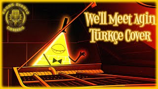 Well Meet Again  Bill Cipher  Türkçe Cover [upl. by Ronny]