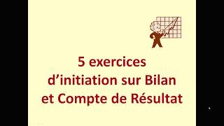 Initiation bilan et compte de résultat 5 exercices [upl. by Wun723]