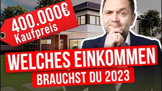 Welches Einkommen braucht man um 400000 € zu finanzieren 2023 [upl. by Eyllib]