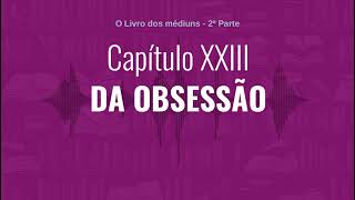 Capítulo XXIII  Parte 2  DA OBSESSÃO  Audiobook de quotO Livro dos médiunsquot de quotAllan Kardecquot [upl. by Eittah]