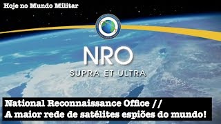 National Reconnaissance Office a maior rede de satélites espiões do mundo [upl. by Lorraine642]