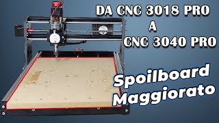 Trasformare una CNC 3018 PRO in una CNC 3040 PRO SPOILBOARD Maggiorato [upl. by Xenos145]