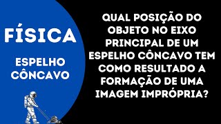 Qual posição do objeto no eixo principal de um espelho côncavo tem como resultado a formação de uma [upl. by Ileak]