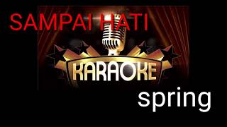 Spring karaoke  Sampai hati [upl. by Lema]