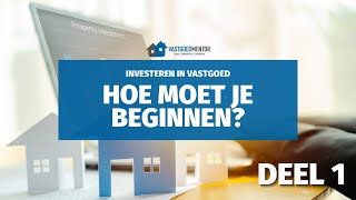 HOE BEGINNEN MET INVESTEREN IN VASTGOED  De belangrijkste stappen Deel 1 [upl. by Aeduj]