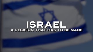 Israel — A Decision That Has To Be Made [upl. by Eiwoh]