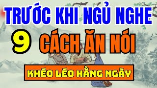 Cổ Nhân Dạy 9 CÁCH KHÉO ĂN KHÉO NÓI ĐƯỢC LÒNG THIÊN HẠ  Triết Lý Cuộc Sống Ý Nghĩa  Xe và Life [upl. by Siraval]