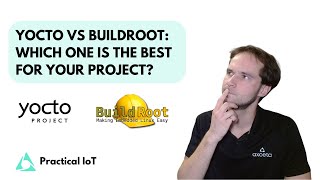 Practical IoT  Embedded Linux  Yocto vs Buildroot  Which One is The Best for Your Project [upl. by Beaner891]