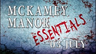 MCKAMEY MANOR ESSENTIALS 03 JULY [upl. by Banquer]