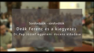 Deák Ferenc és a kiegyezés  Dr Pap József egyetemi docens előadása [upl. by Snave]