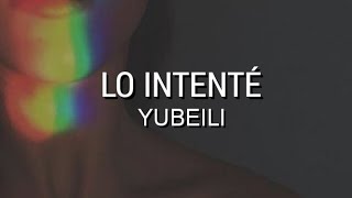 LO INTENTÉ  YUBEILI  LETRA [upl. by Nairrot]