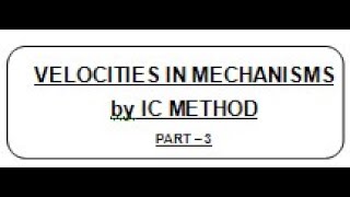 LECT 133  VELOCITIES IN MECHANISMS BY INSTANTANEOUS CENTRE METHOD [upl. by Ansel]