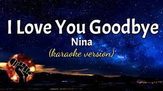 I LOVE YOU GOODBYE  NINA karaoke version [upl. by Sada50]