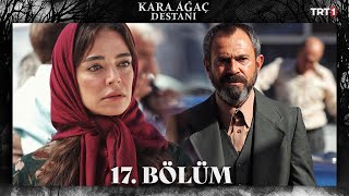 Kara Ağaç Destanı 17 Bölüm trt1 [upl. by Nylesor]