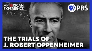 The Trials of J Robert Oppenheimer  Full Documentary  AMERICAN EXPERIENCE  PBS [upl. by Petrick121]