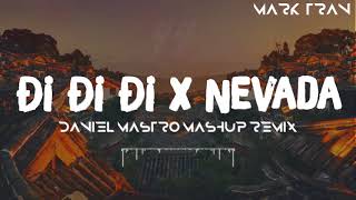 Mashup Nevada x Đi Đi Đi  Daniel Mastro Mashup Remix  Bản Mashup Hay Nhất 2018 [upl. by Sikata864]