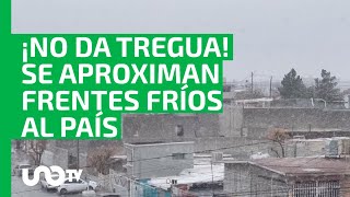 ¡No da tregua Clima en México se aproximan dos frentes fríos al país [upl. by Sessylu]