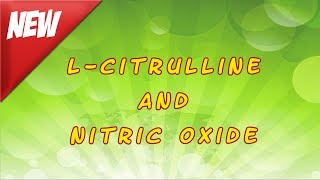 L Citrulline and Nitric Oxide [upl. by Akimed764]